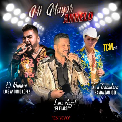 Mi Mayor Anhelo (En Vivo) ft. Luis Angel "El Flaco" & El Mimoso Luis Antonio López | Boomplay Music