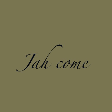 Jah come | Boomplay Music