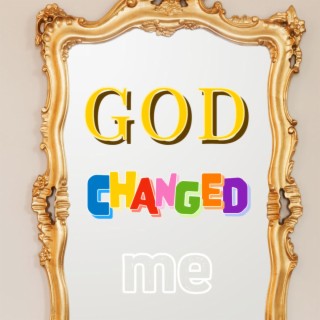 God Changed Me