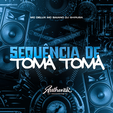 Sequência de Toma Toma ft. Authentic Records, DJ Shiruba & Mc Delux | Boomplay Music