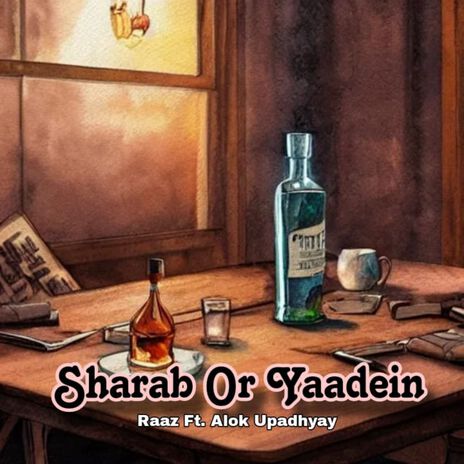 Sharab Or Yaadein ft. Alok Upadhyay | Boomplay Music