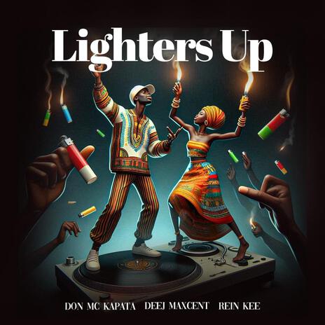 Lighters up ft. DeeJ Maxcent & Rein Kee | Boomplay Music