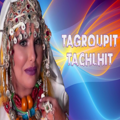 Tagroupit Tachlhit (احبيب إنو ماداغ إبضان نكي ديوني) | Boomplay Music