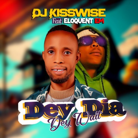 Dey Dia Dey Wait (feat. Eloquent EM) | Boomplay Music