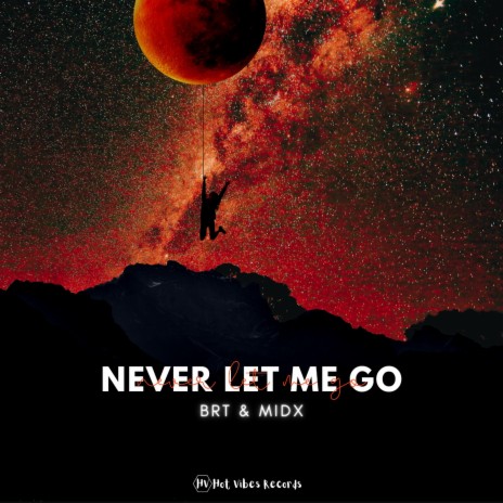 Never Let Me Go ft. MidX | Boomplay Music