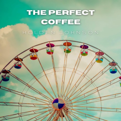 The Perfect Coffee | Boomplay Music