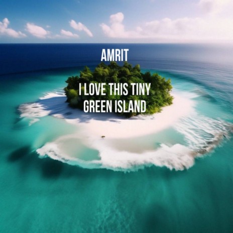 I Love This Tiny Green Island