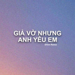 Download Orinn album songs: Giả Vờ Nhưng Anh Yêu Em (Deep House) | Boomplay Music