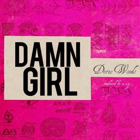 DAMN GIRL ft. Deezo Woods | Boomplay Music