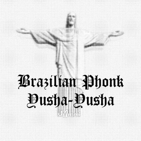 Brazilian Phonk Yusha-yusha | Boomplay Music
