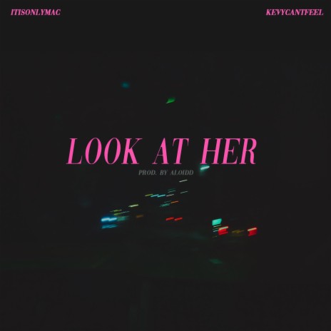 Look at Her (feat. Kevycantfeel) | Boomplay Music