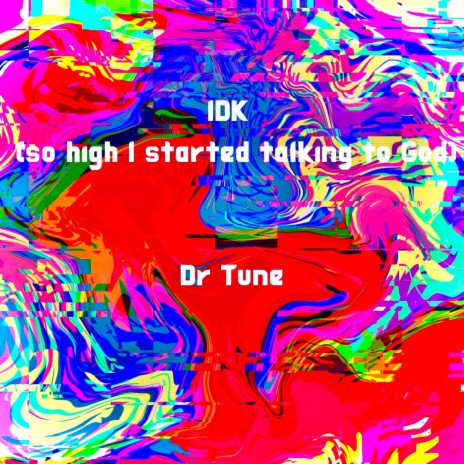 IDK (so high I started talking to God) | Boomplay Music