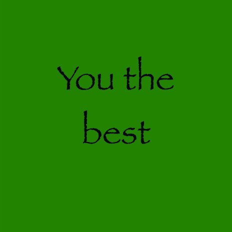 You the best | Boomplay Music