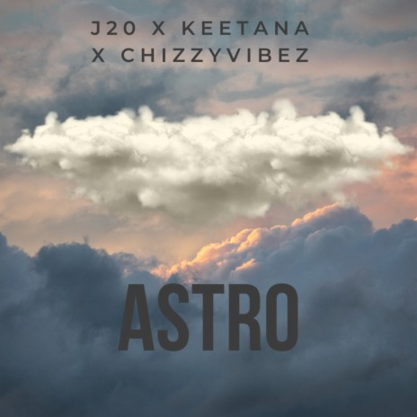 Astro ft. Keetana & Chizzyvibez | Boomplay Music