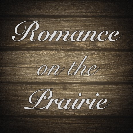 Romance On The Prairie | Boomplay Music