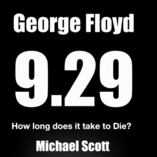 George Floyd 9.29 (how long does it take to die?)