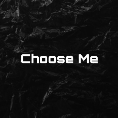 Choose Me | Boomplay Music