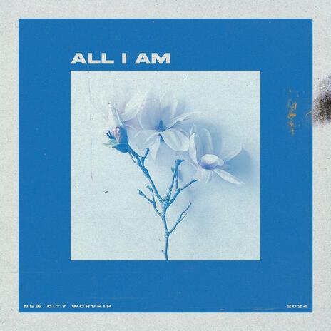 All I Am | Boomplay Music