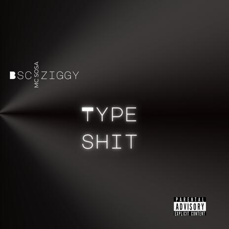 Type shit ft. Bsc ziggy | Boomplay Music