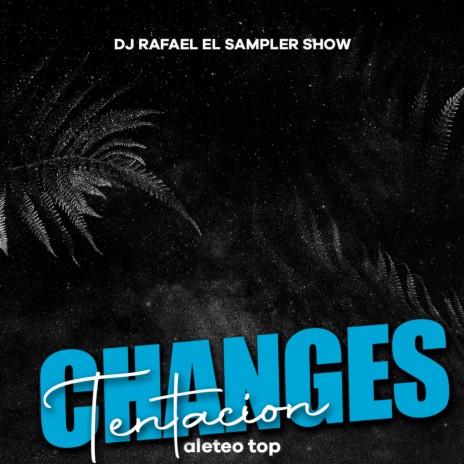 Changes ft. Dj Rafael El Sampler Show | Boomplay Music