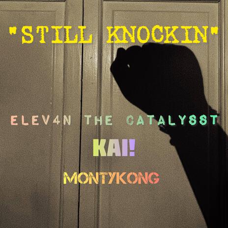 Still Knockin ft. Elev4n The Catalysst & Kai! | Boomplay Music