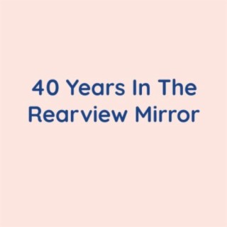 40 Years In The Rearview Mirror