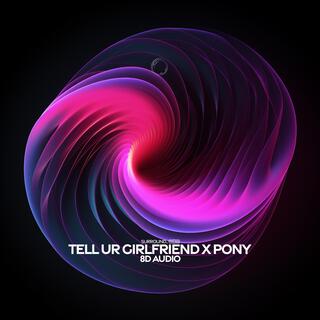 tell ur girlfriend x pony (8d audio)