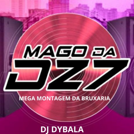 MEGA MONTAGEM DA BRUXARIA ft. DJ DYBALA | Boomplay Music