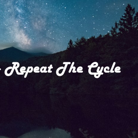 Repeat The Cycle | Boomplay Music