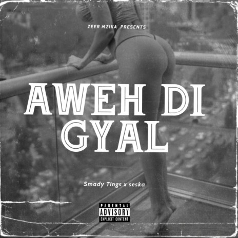 Aweh Di Gyal ft. Smady Tings, Seska & Ethic Entertainment | Boomplay Music
