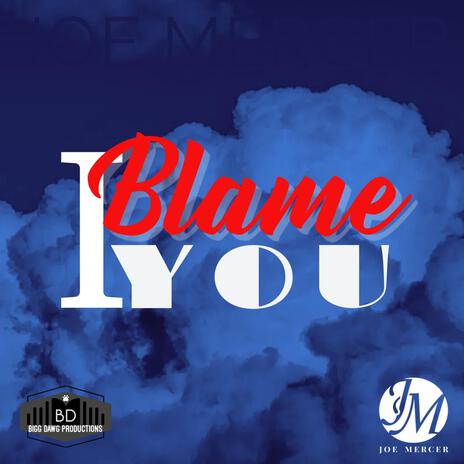 I Blame You | Boomplay Music