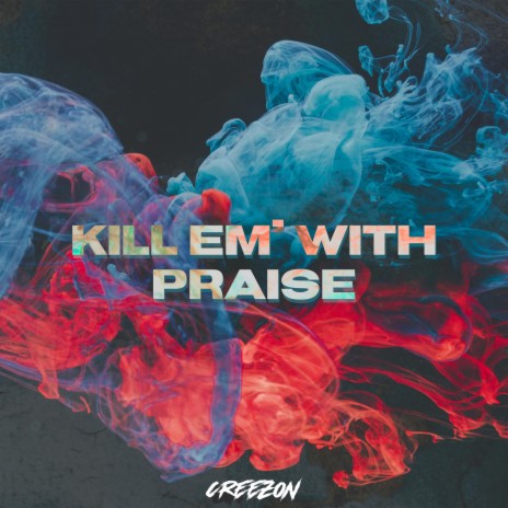 Kill Em With Praise | Boomplay Music