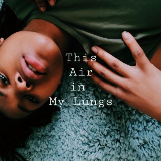 This Air in My Lungs