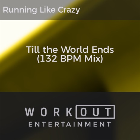 Till the World Ends (132 BPM Mix) | Boomplay Music