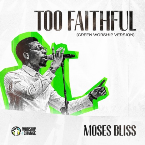 Too Faithful (Green Worship Version) ft. Moses Bliss | Boomplay Music