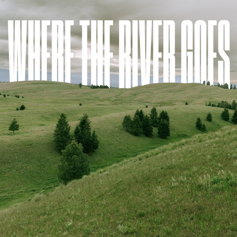 Where the River Goes | Boomplay Music