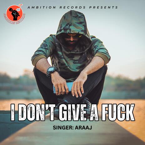 I Don't Give A Fuck | Boomplay Music