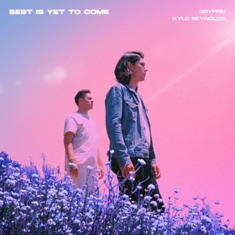 Best Is Yet To Come ft. Kyle Reynolds | Boomplay Music