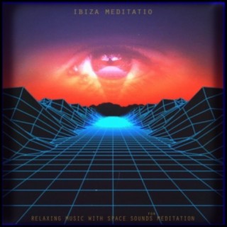 Ibiza Meditatio . Relaxing Music with Space Sounds for Meditation