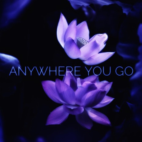 Anywhere you go