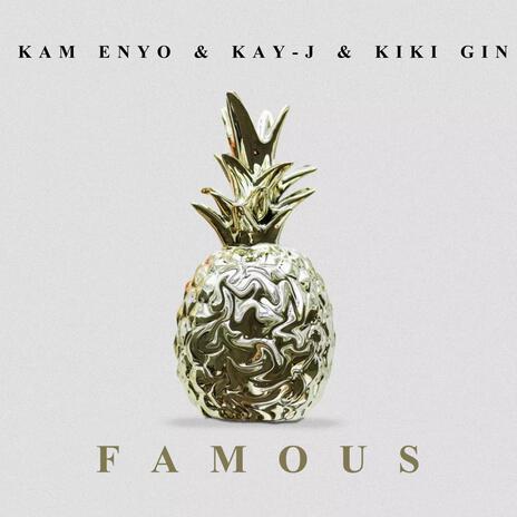 Famous ft. Kay - J & Kiki Gin | Boomplay Music