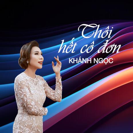Thôi Hết Cô Đơn - Khánh Ngọc | Boomplay Music