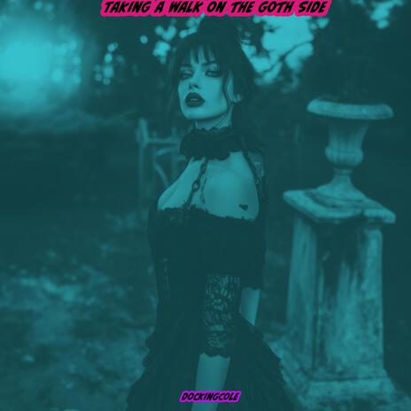 Taking a Walk on the Goth Side | Boomplay Music