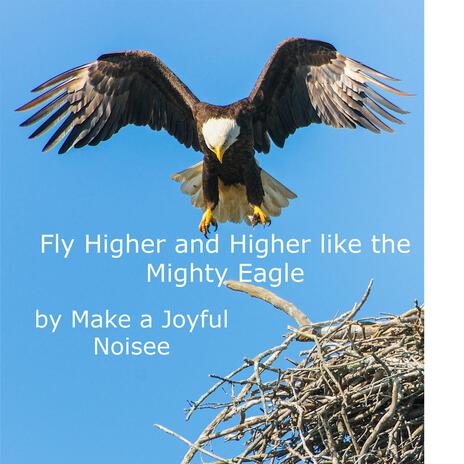 Fly Higher and Higher like the Mighty Eagle | Boomplay Music