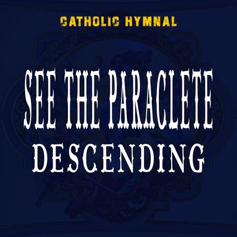 See the Paraclete Descending | Boomplay Music