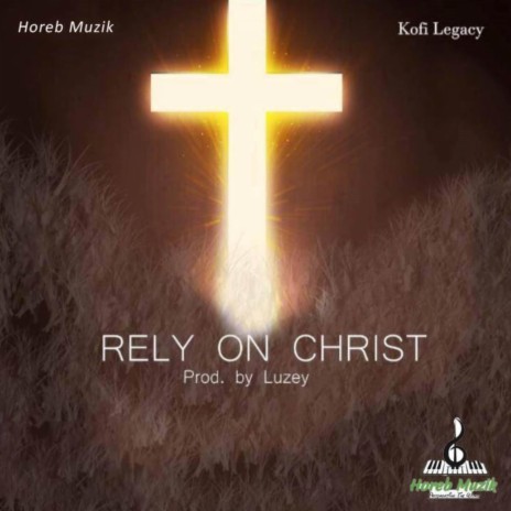 Rely On Christ ft. Khofi Legacy | Boomplay Music