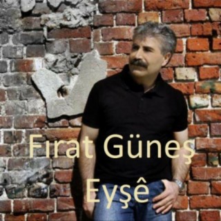 Fırat Güneş- Eyşê