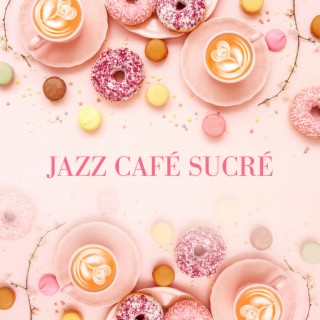 Jazz café sucré: Musique du matin pour se détendre, Travailler et étudier