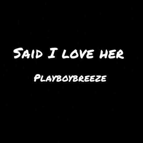 Said i love her | Boomplay Music