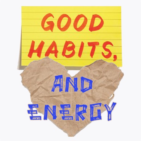 Good Habits And Energy | Boomplay Music